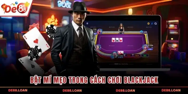 Bật mí mẹo trong cách chơi Blackjack