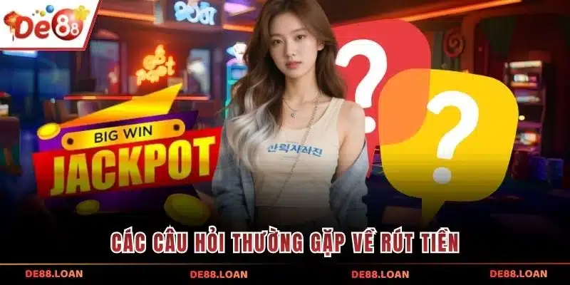 Các câu hỏi thường gặp về rút tiền