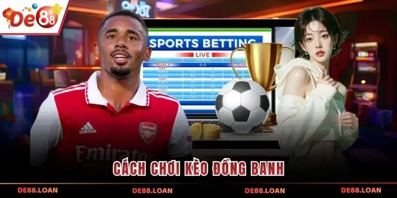 Cách chơi kèo đồng banh