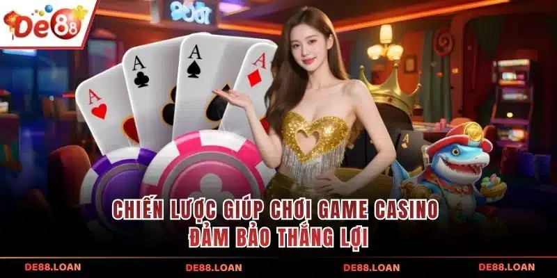 Chiến lược giúp chơi game casino đảm bảo thắng lợi