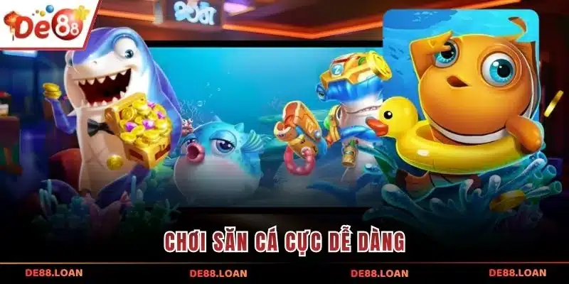 Chơi săn cá cực dễ dàng