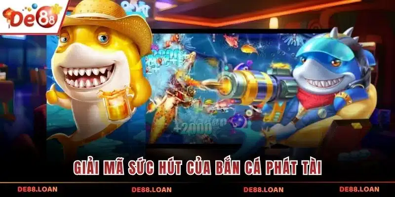 Giải mã sức hút của bắn cá phát tài
