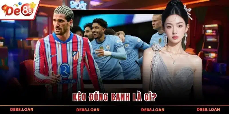 Kèo đồng banh là gì?