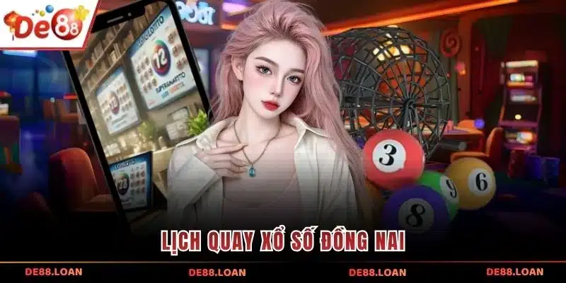 Lịch quay xổ số Đồng Nai