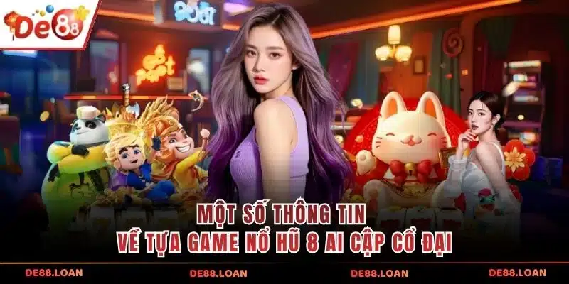 Một số thông tin về tựa game Nổ Hũ 8 Ai Cập Cổ Đại