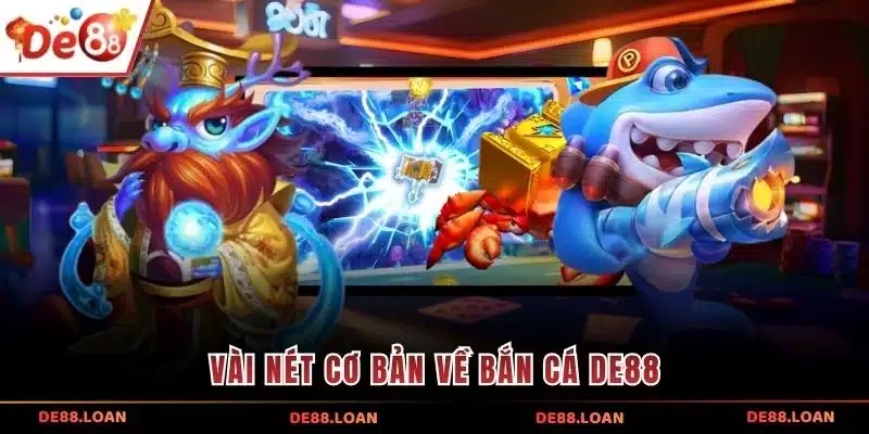 Vài nét cơ bản về bắn cá DE88