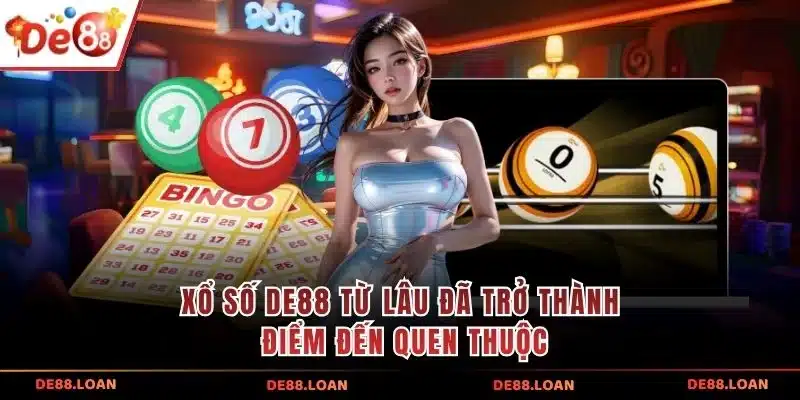 Xổ số DE88 từ lâu đã trở thành điểm đến quen thuộc 