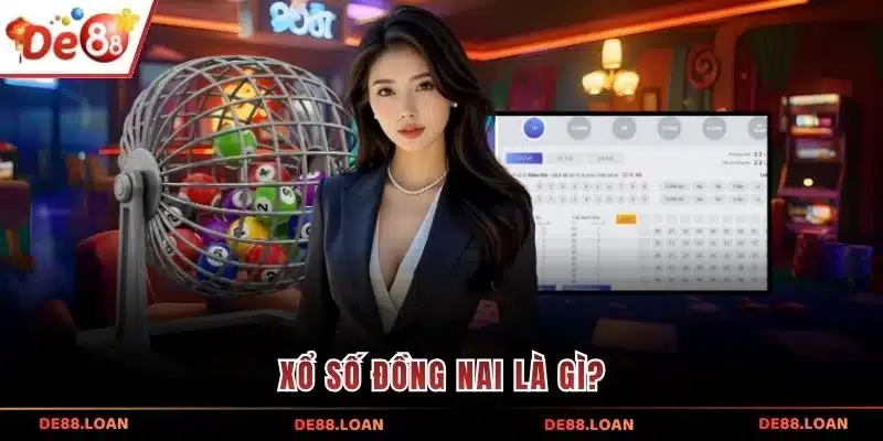 Xổ số Đồng Nai là gì?